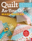 Quilt As-You-Go Made Modern : Fresh Techniques for Busy Quilters - Book