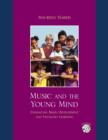 Music and the Young Mind : Enhancing Brain Development and Engaging Learning - Book