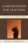 Gamesmanship for Teachers : Uncommon Sense is Half the Work - Book
