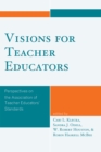 Visions for Teacher Educators : Perspectives on the Association of Teacher Educators' Standards - Book