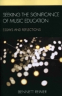 Seeking the Significance of Music Education : Essays and Reflections - Book