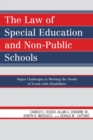 The Law of Special Education and Non-Public Schools : Major Challenges in Meeting the Needs of Youth with Disabilities - Book