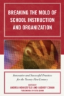 Breaking the Mold of School Instruction and Organization : Innovative and Successful Practices for the Twenty-First Century - Book