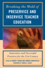 Breaking the Mold of Preservice and Inservice Teacher Education : Innovative and Successful Practices for the Twenty-first Century - Book