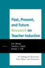 Past, Present, and Future Research on Teacher Induction : An Anthology for Researchers, Policy Makers, and Practitioners - eBook