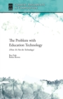 The Problem with Education Technology (Hint: It's Not the Technology) - eBook