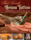 Teach Yourself Henna Tattoo : Making Mehndi Art with Easy-to-Follow Instructions, Patterns, and Projects - eBook