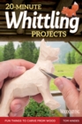 20-Minute Whittling Projects : Fun Things to Carve from Wood - eBook