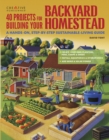 40 Projects for Building Your Backyard Homestead : A Hands-on, Step-by-Step Sustainable-Living Guide - eBook