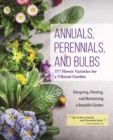 Annuals, Perennials, and Bulbs : 377 Flower Varieties for a Vibrant Garden - eBook