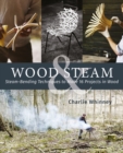 Wood & Steam : Steam-Bending Techniques to Make 16 Projects in Wood - eBook