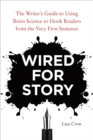Wired for Story : The Writer's Guide to Using Brain Science to Hook Readers from the Very First Sentence - Book