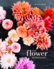 The Flower Workshop : Lessons in Arranging Blooms, Branches, Fruits, and Foraged Materials - Book