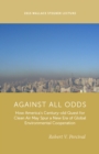 Against All Odds : How America's Century-Old Quest for Clean Air May Spur a New Era of Global Environmental Cooperation - Book