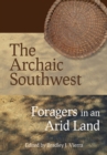 The Archaic Southwest : Foragers in an Arid Land - Book