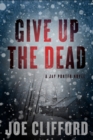 Give Up the Dead : A Jay Porter Novel - Book