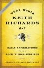 What Would Keith Richards Do? : Daily Affirmations from a Rock and Roll Survivor - eBook