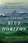 Beyond the Blue Horizon : How the Earliest Mariners Unlocked the Secrets of the Oceans - eBook