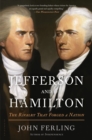 Jefferson and Hamilton : The Rivalry That Forged a Nation - Book
