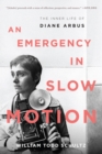 An Emergency in Slow Motion : The Inner Life of Diane Arbus - Book