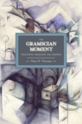 Gramscian Moment, The: Philosophy, Hegemony And Marxism : Historical Materialism, Volume 24 - Book