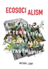 Ecosocialism : A Radical Alternative to Capitalist Catastrophe - eBook