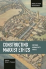 Constructing Marxist Ethics: Critique, Normativity, Praxis : Studies in Critical Social Science, Volume 74 - Book