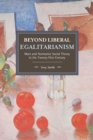 Beyond Liberal Egalitarianism : Marx and Normative Social Theory in the Twenty-First Century - Book
