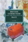 British Communism And The Politics Of Race - Book