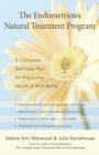 The Endometriosis Natural Treatment Program : A Complete Self-Help Plan for Improving Health and Well-Being - eBook