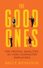 The Good Ones : Ten Crucial Qualities of High-Character Employees - eBook