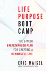 Life Purpose Boot Camp : The 8-Week Breakthrough Plan for Creating a Meaningful Life - eBook