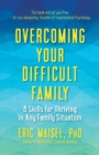 Overcoming Your Difficult Family : 8 Skills for Thriving in Any Family Situation - eBook