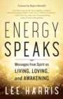 Energy Speaks : Messages from Spirit on Living, Loving, and Awakening - Book