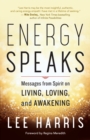 Energy Speaks : Messages from Spirit on Living, Loving, and Awakening - eBook