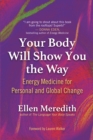 Your Body Will Show You the Way : Energy Medicine for Personal and Global Change - eBook