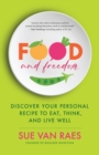 Food and Freedom : Discover Your Personal Recipe to Eat, Think, and Live Well - eBook