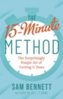 The 15- Minute Method : The Surprisingly Simple Art of Getting It Done - Book