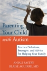 Parenting Your Child with Autism : Practical Solutions, Strategies, and Advice for Helping Your Family. - Book
