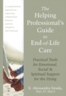 Helping Professional's Guide to End-of-Life Care : Practical Tools for Emotional, Social, and Spiritual Support for the Dying - eBook