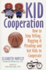 Kid Cooperation : How to Stop Yelling, Nagging, and Pleading and Get Kids to Cooperate - eBook