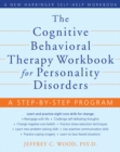 Cognitive Behavioral Therapy Workbook for Personality Disorders : A Step-by-Step Program - eBook