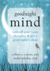 Goodnight Mind : Turn Off Your Noisy Thoughts and Get a Good Night's Sleep - Book