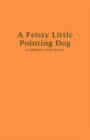 A Feisty Little Pointing Dog : A Celebration of the Brittany - Book
