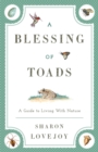 A Blessing of Toads : A Guide to Living with Nature - eBook