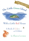 The Little Green Island with a Little Red House : A Book of Colors and Critters - Book