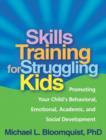 Skills Training for Struggling Kids : Promoting Your Child's Behavioral, Emotional, Academic, and Social Development - Book