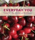 Everyday You : Create Your Day with Joy and Mindfulness - eBook