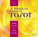 Magical Course in Tarot : Reading the Cards in a Whole New Way - eBook