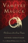 Vampyre Magick : The Grimoire of the Living Vampire - eBook
